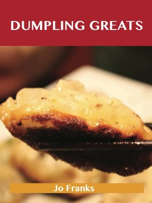 cover image of Dumpling Greats: Delicious Dumpling Recipes, The Top 64 Dumpling Recipes